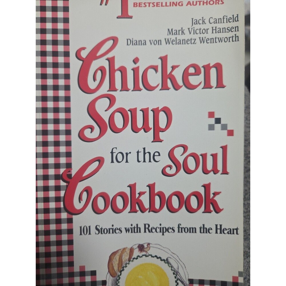 Chicken Soup for the Soul Cookbook : 101 Stories with Recipes from the Heart by